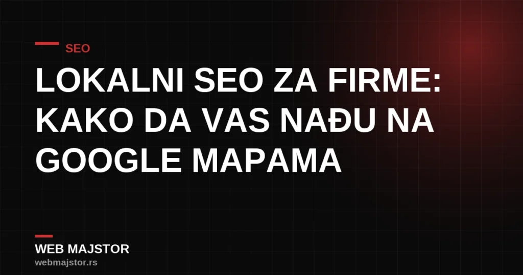 Lokalni SEO za firme: kako da vas nađu na Google mapama