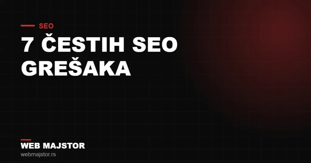 Zašto te Google ne prikazuje: 7 čestih SEO grešaka